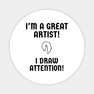 I'm a great artist! I draw attention! Magnet